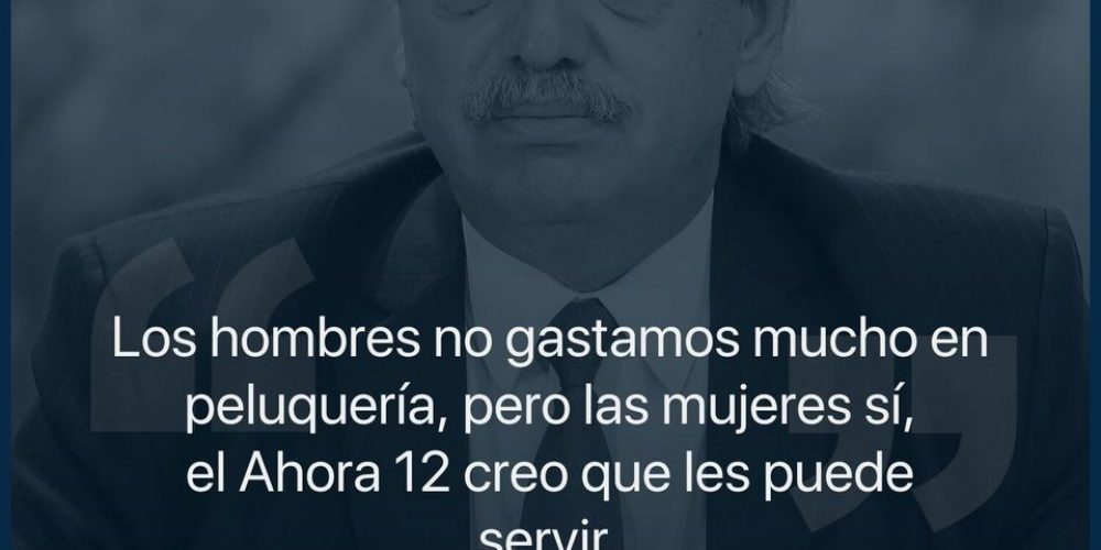 Alberto Fernández: “Los hombres no gastamos mucho en peluquería, pero las mujeres sí, por lo que el ‘Ahora 12′ les puede servir”